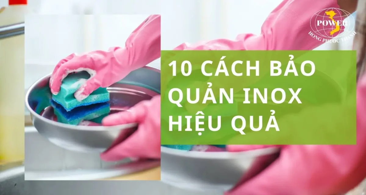 10 cách sử dụng và bảo quản inox hiệu quả nhất 2025