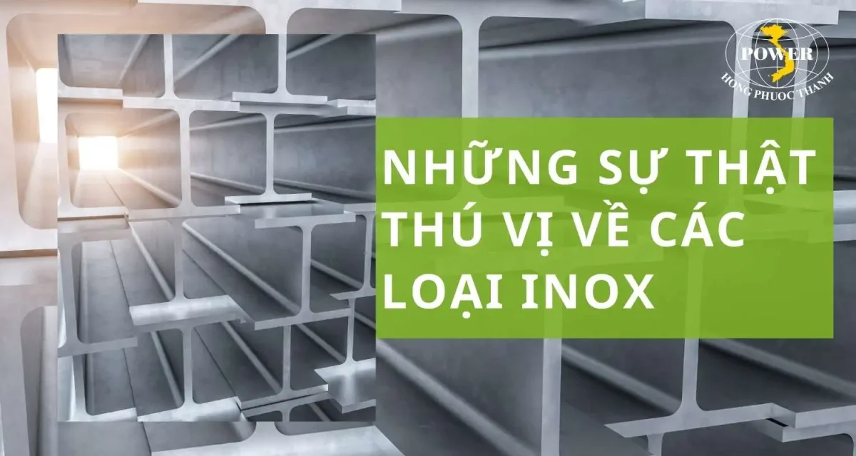 Phân loại và những sự thật về các loại inox