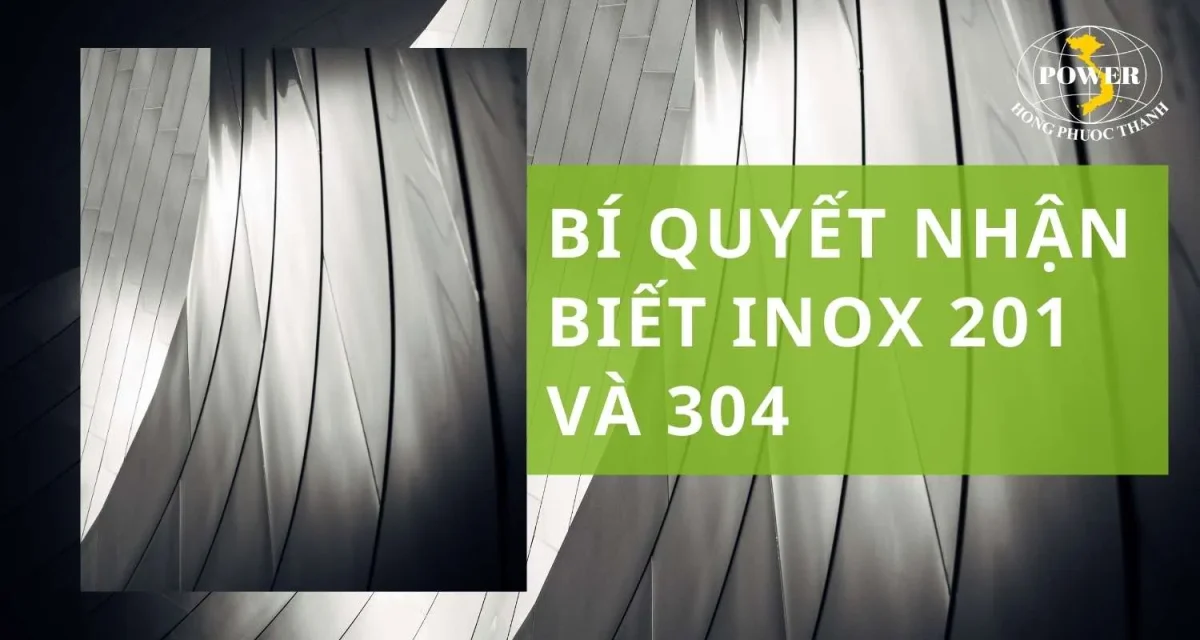 Bí quyết giúp nhận biết nhanh inox 201 và 304