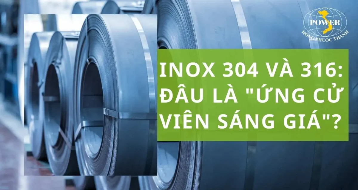 Inox 304 và 316: Đâu là “ứng cử viên sáng giá” dành cho bạn?