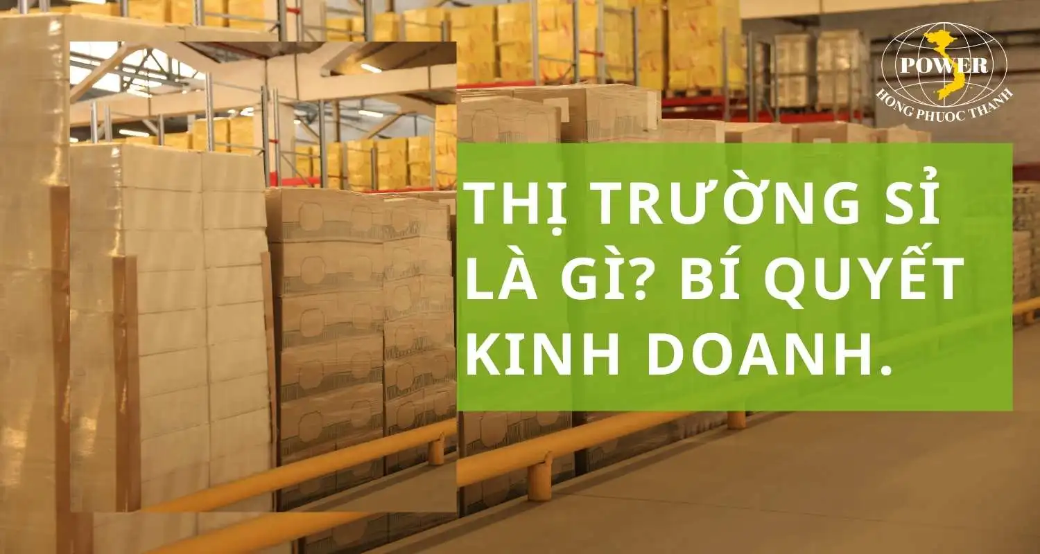 Khám phá chi tiết và cách kinh doanh thị trường sỉ hiệu quả