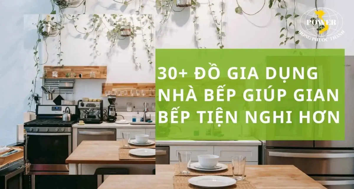 30+ đồ gia dụng nhà bếp không thể thiếu trong gian bếp