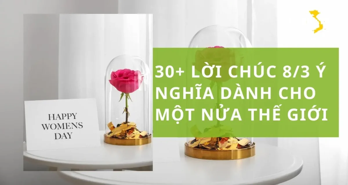 30+ lời chúc 8/3 hay, ngắn gọn, ý nghĩa dành cho phái đẹp