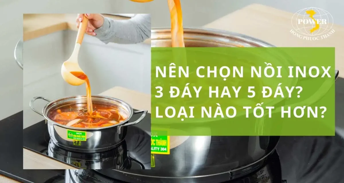 Nên chọn nồi inox 3 đáy hay 5 đáy? Loại nào tốt hơn?