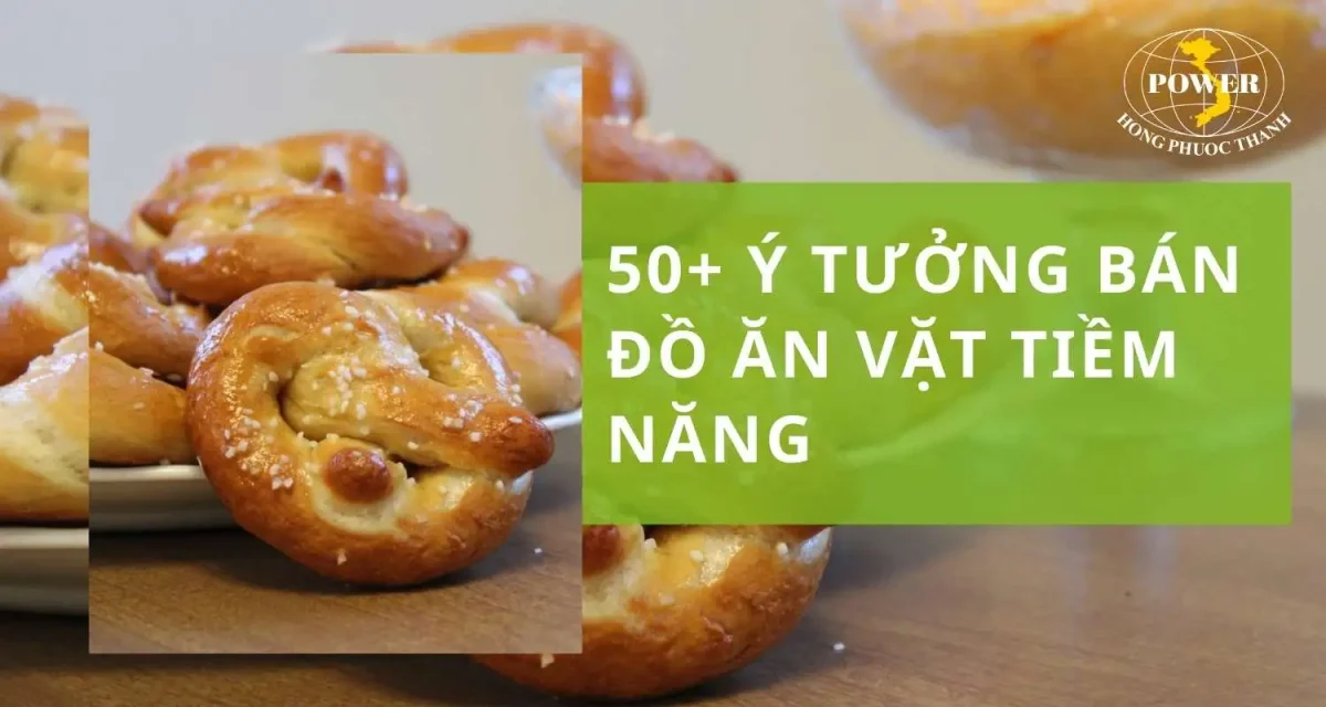 50+ ý tưởng bán đồ ăn vặt tiềm năng dành cho bạn