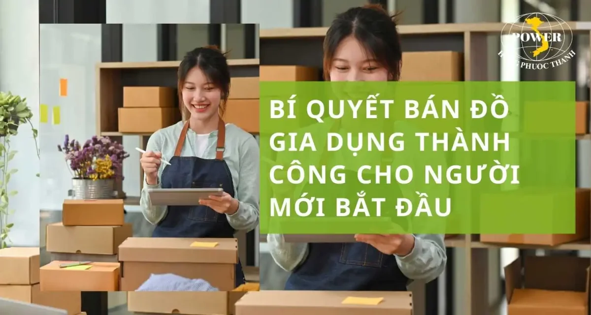 Bán đồ gia dụng: Bí quyết kinh doanh thành công cho người mới bắt đầu