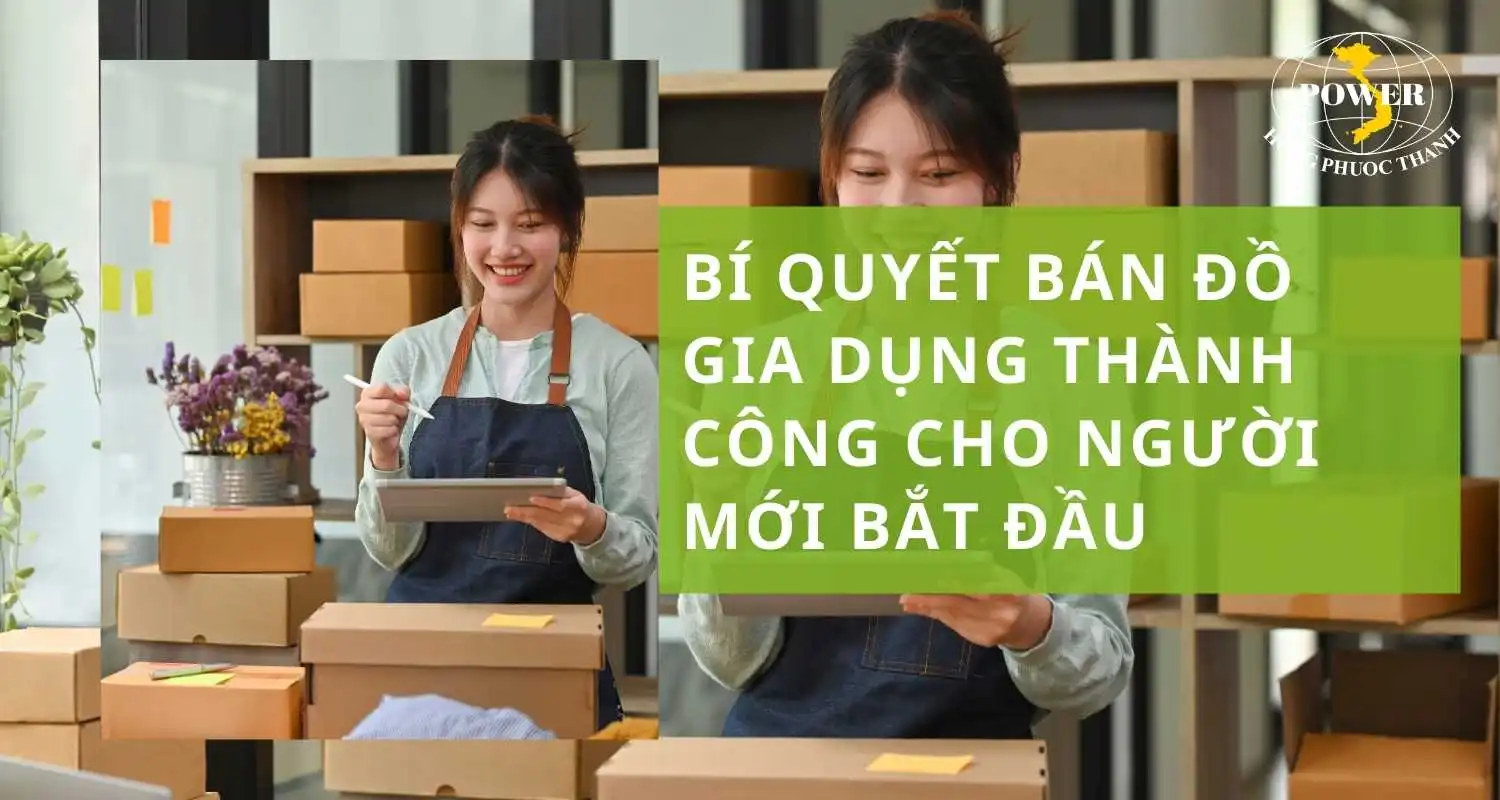 Bí quyết bán đồ gia dụng hiệu quả cho người mới