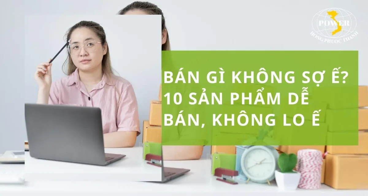 ​​​​Bán gì không sợ ế? 10 sản phẩm dễ bán, không lo ế