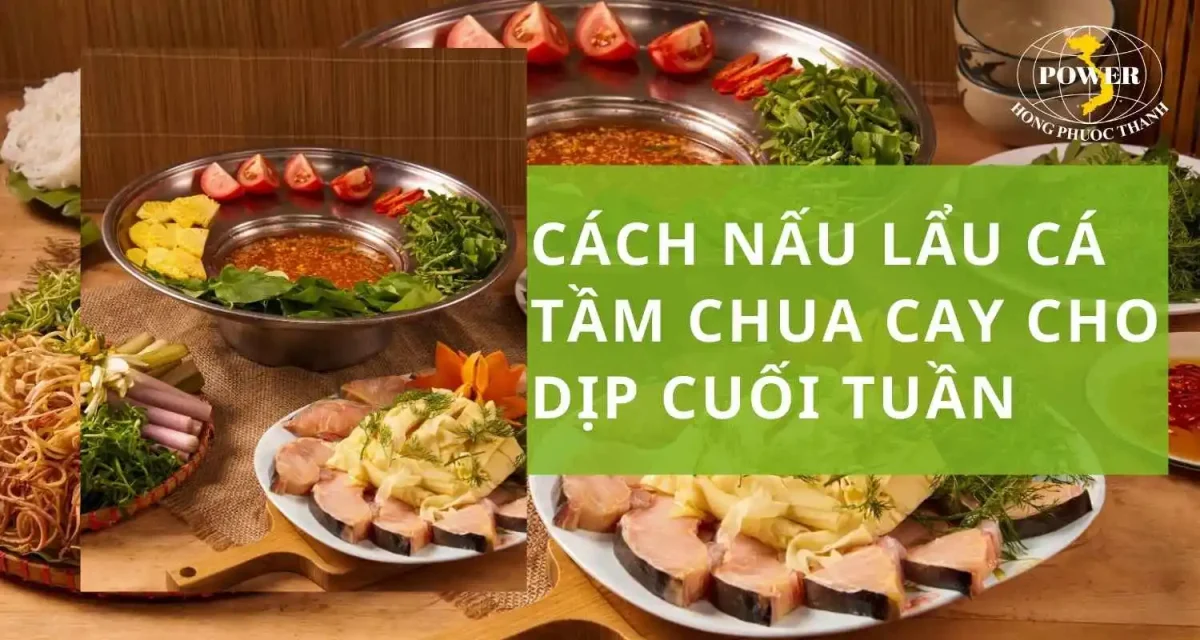 Cách nấu lẩu cá tầm chua cay đậm đà cho dịp cuối tuần