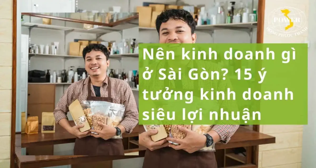 Nên kinh doanh gì ở Sài Gòn? 15 ý tưởng kinh doanh siêu lợi nhuận