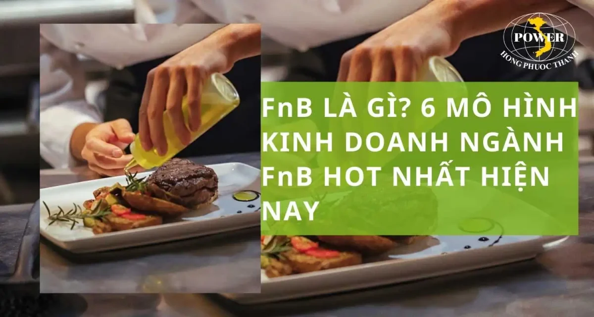 FnB là gì? 6 mô hình kinh doanh ngành FnB hot nhất hiện nay