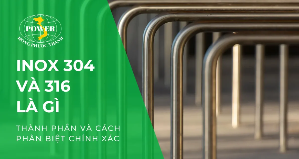 Inox 304 và 316: Thành phần và cách phân biệt dễ dàng