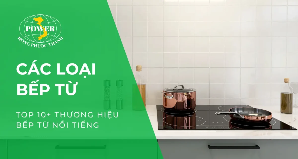 Top 10+ thương hiệu bếp từ nổi tiếng bạn nên sắm ngay!