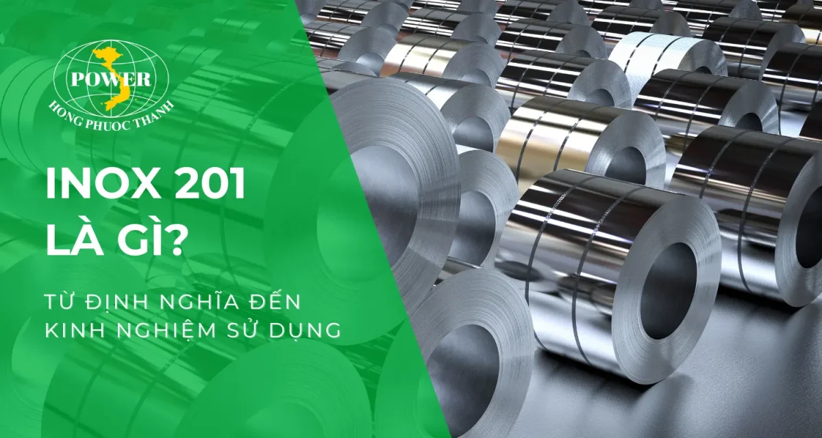 Inox 201: Từ định nghĩa đến kinh nghiệm sử dụng