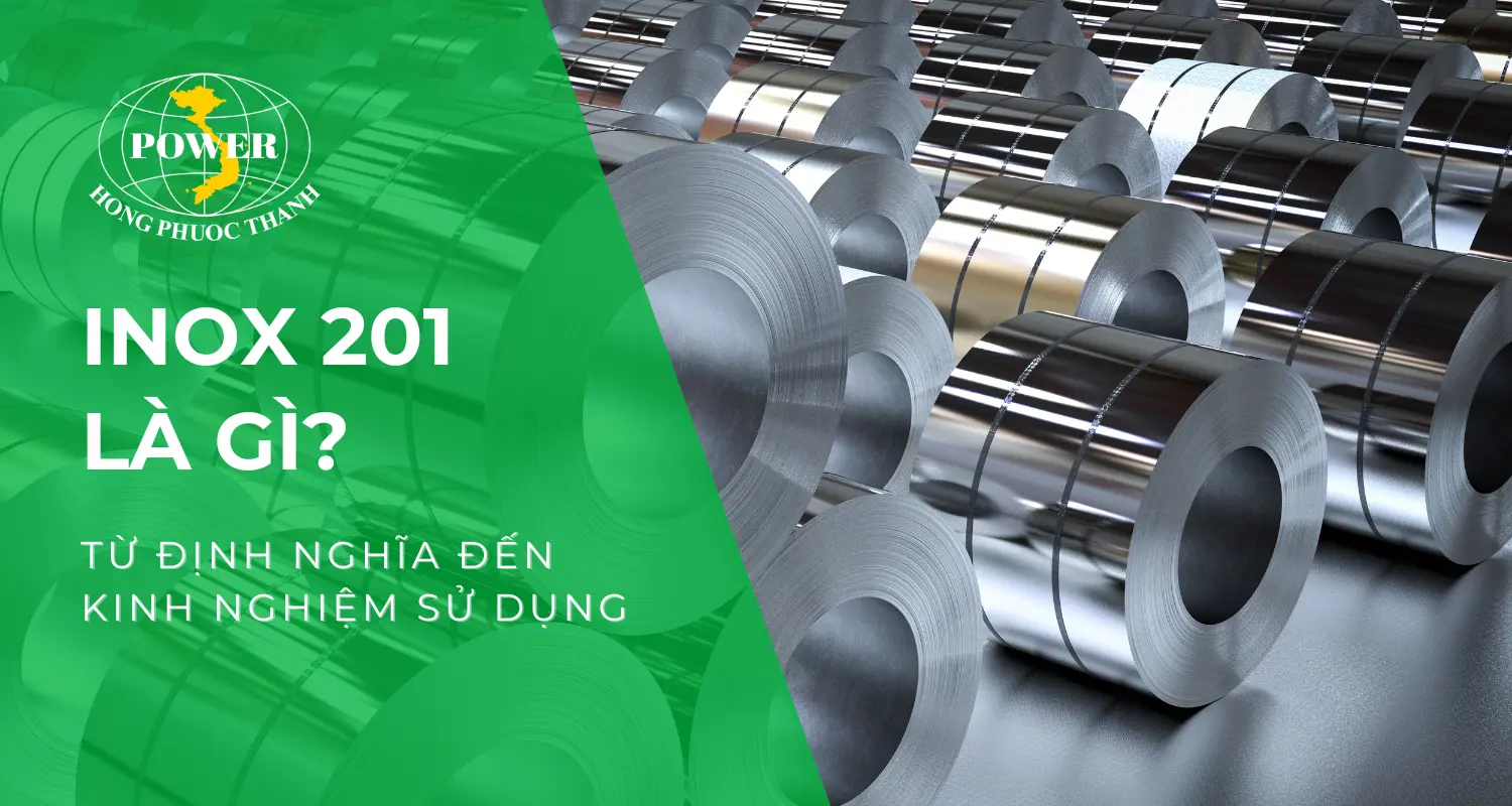 Inox 201: Từ định nghĩa đến kinh nghiệm sử dụng