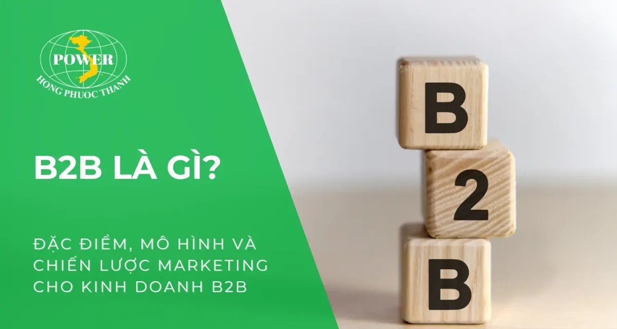 B2B là gì? Đặc điểm, mô hình và chiến lược Marketing cho kinh doanh B2B