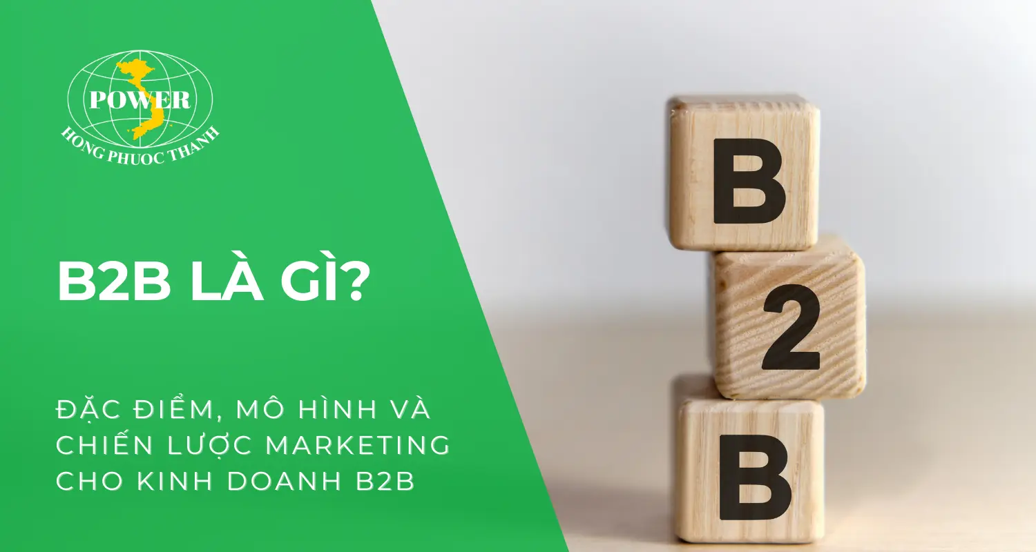 B2B là gì? Đặc điểm, mô hình và chiến lược Marketing cho kinh doanh B2B