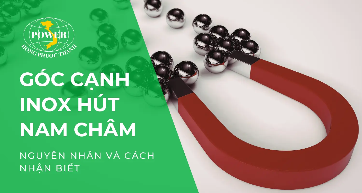 Tại sao góc cạnh inox lại hút nam châm?