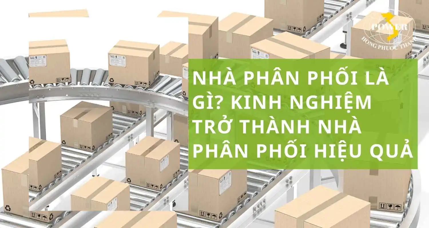 Nhà phân phối là gì? Kinh nghiệm trở thành nhà phân phối hiệu quả