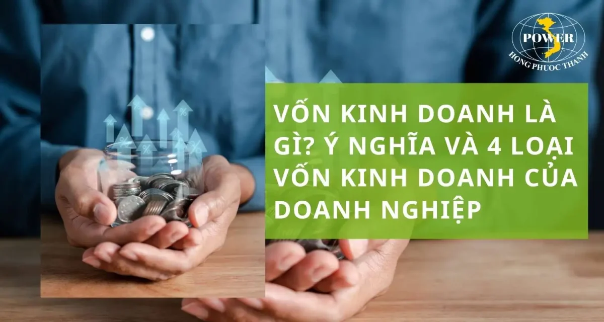 Vốn kinh doanh là gì? Ý nghĩa và 4 loại vốn kinh doanh của doanh nghiệp