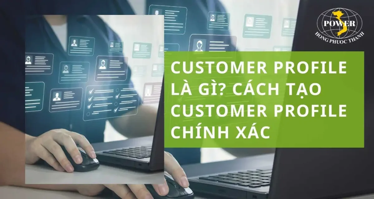 Customer Profile là gì? Hướng dẫn cách tạo Customer Profile chính xác nhất