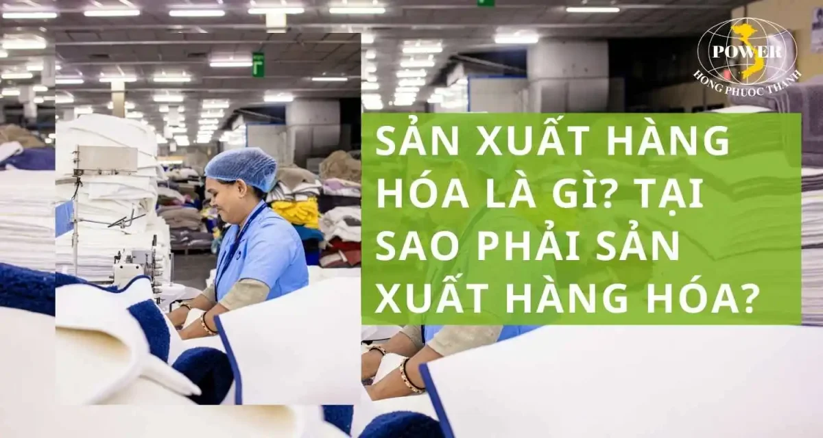 Sản xuất hàng hóa là gì? Ý nghĩa và điều kiện ra đời của sản xuất hàng hóa