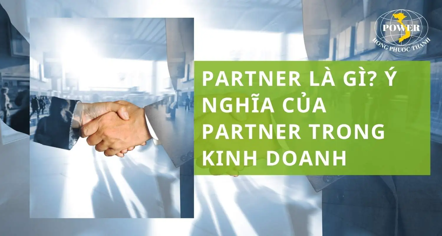 Partner là gì? Ý nghĩa của Partner trong kinh doanh và tình yêu