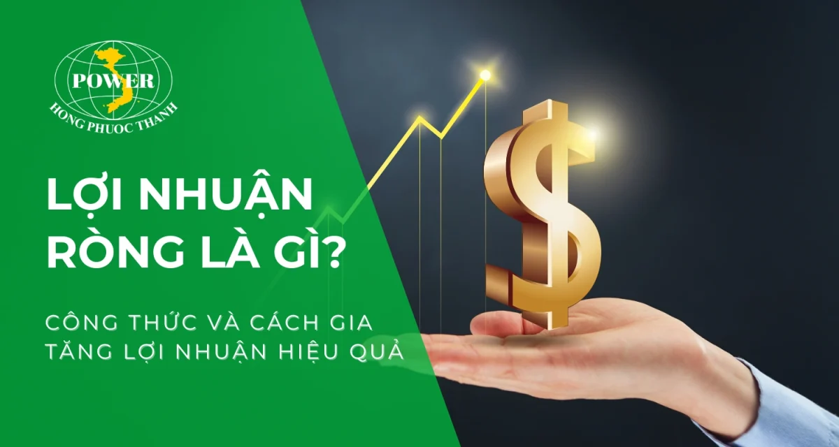 Lợi nhuận ròng là gì? Công thức và cách gia tăng lợi nhuận ròng hiệu quả