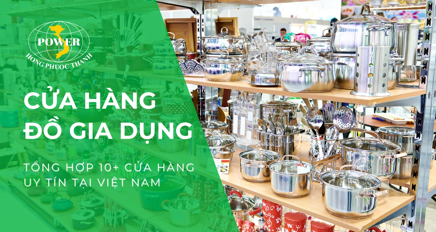 Tổng hợp 10+ cửa hàng đồ gia dụng đáng tin cậy
