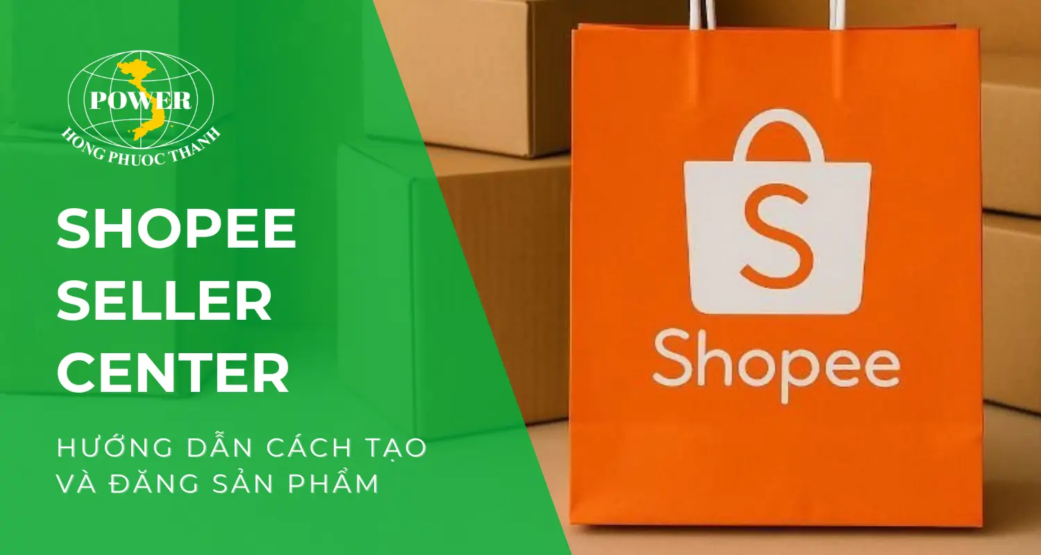 Shopee Seller Center là gì? Hướng dẫn cách sử dụng công cụ chi tiết