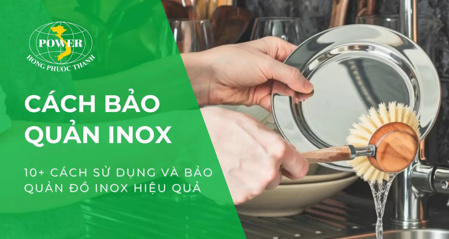 10+ cách sử dụng và bảo quản inox hiệu quả