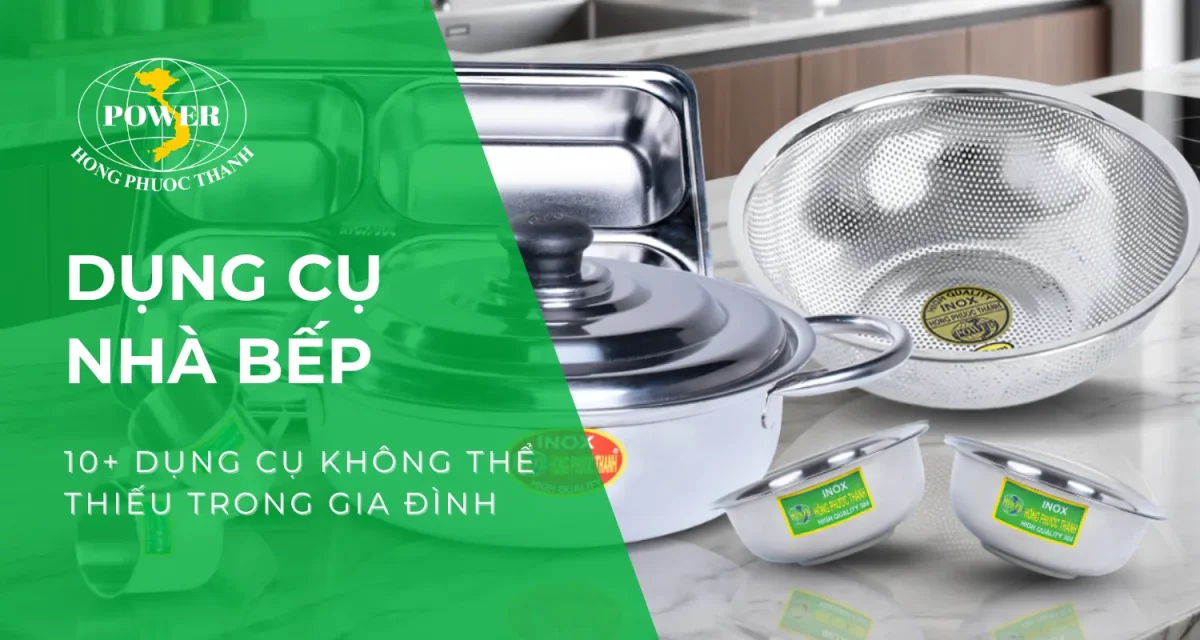 Top 10+ dụng cụ nhà bếp không thể thiếu trong mỗi gia đình