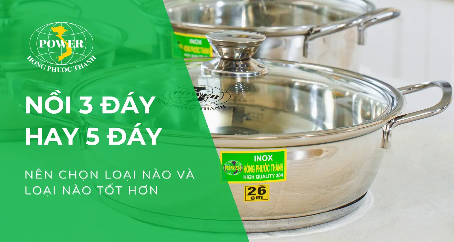 Nên chọn nồi inox 3 đáy hay 5 đáy? Loại nào tốt hơn?
