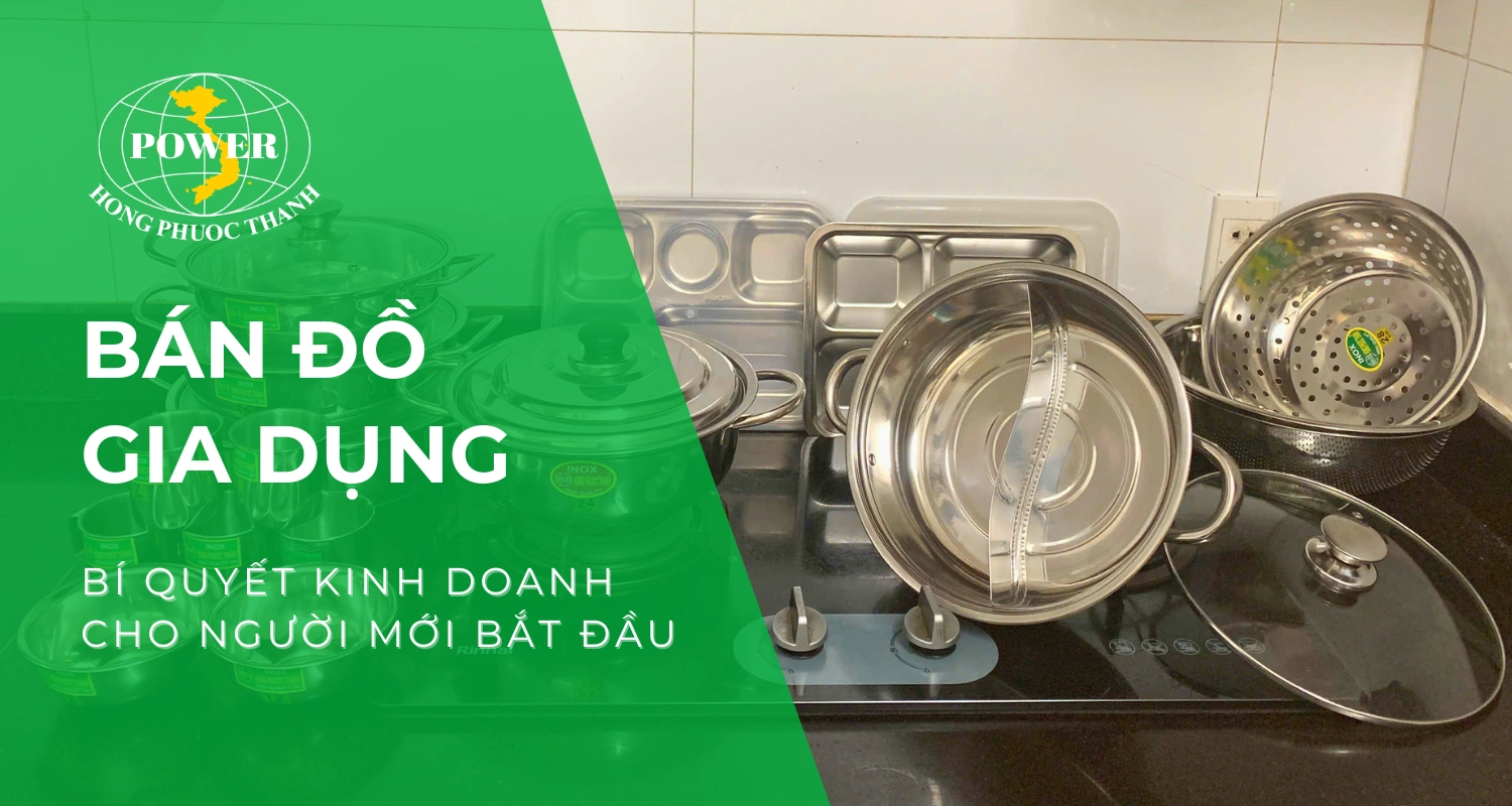 Bán đồ gia dụng: Bí quyết kinh doanh thành công cho người mới bắt đầu