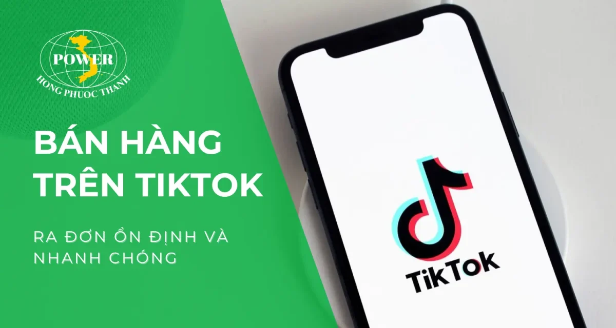 Hướng dẫn bán hàng trên TikTok giúp tăng đơn bền vững