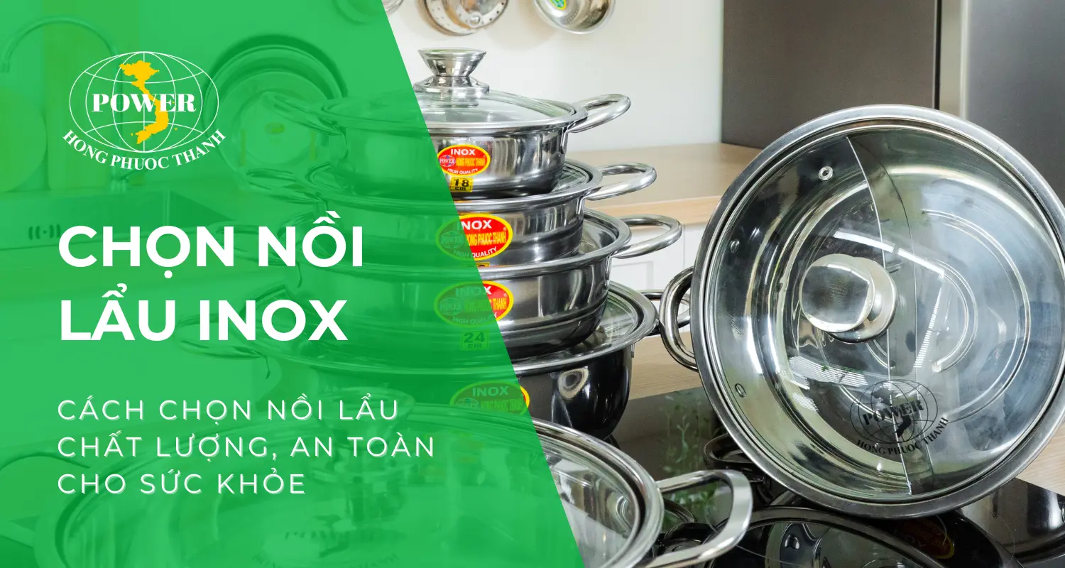 Bí quyết chọn nồi lẩu inox an toàn, chất lượng
