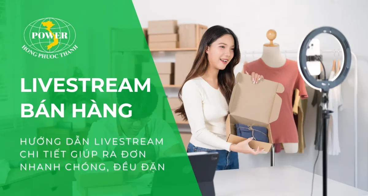 Hướng dẫn livestream bán hàng chi tiết giúp ra đơn đều đặn, nhanh chóng