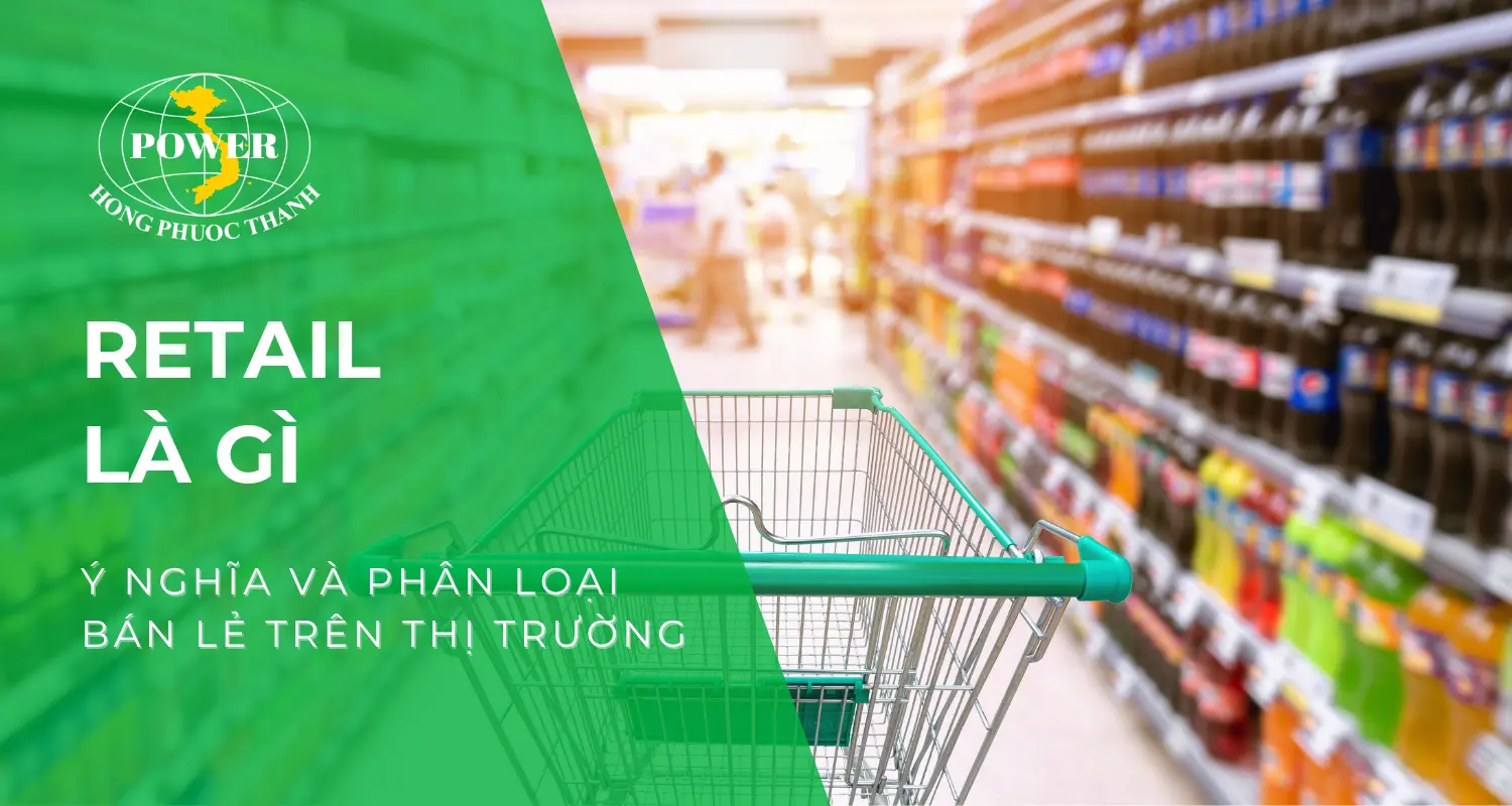 Retail là gì? Ý nghĩa và phân loại Retail - nhà bán lẻ trên thị trường