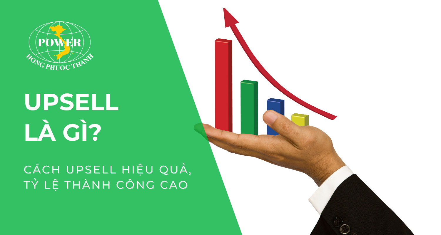 Upsell là gì? Cách Upsell hiệu quả, tỷ lệ thành công cao