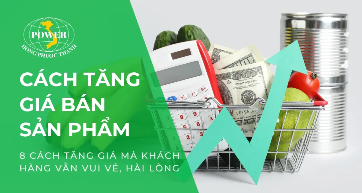 8 cách tăng giá bán hàng hóa, sản phẩm mà khách hàng vẫn vui vẻ, hài lòng
